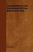 E. W. Berry | Contributions To The Paleobotany Of Peru Bolivia And Chile | Buch