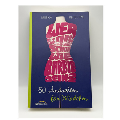 Wer will schon wie Barbie sein?   Mieka Philipps, TB, Deutsch, Andachtsbuch