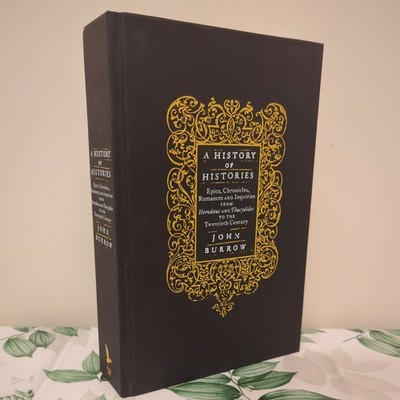 A History of Histories: Epics, Chronicles, Romances - John Burrow - Hardback