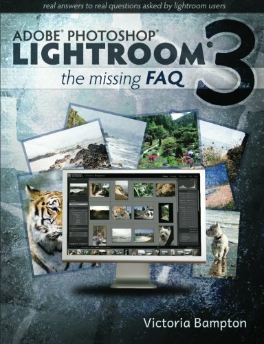 Adobe Lightroom 3 - The Missing FAQ - Real Answers to Real Questions asked by L - Afbeelding 1 van 1