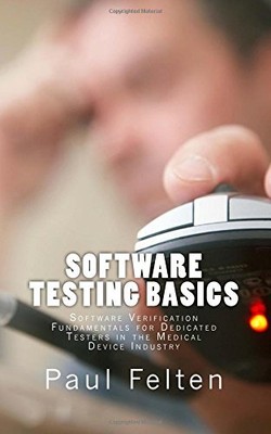 SOFTWARE TESTING BASICS: SOFTWARE VERIFICATION By Paul Felten **Excellent**