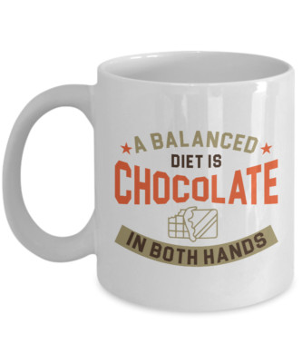 A Balanced Diet Is Chocolate In Both Hands Dieting Humor Joke Quotes Gift Mug