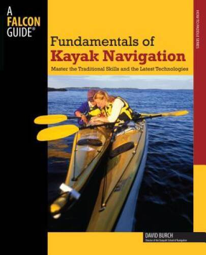 Fundamentals of Kayak Navigation, 4th: Master the Traditional Skills and  - GOOD