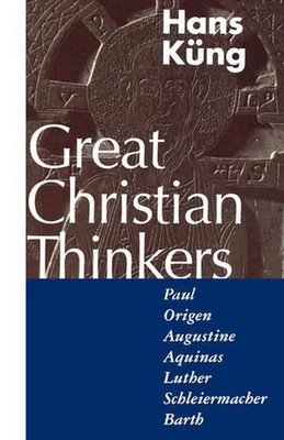 Great Christian Thinkers: Paul, Origen, Augustine, Aquinas, Luther, Schleiermach