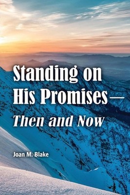 Standing on His Promises-Then and Now by Joan M. Blake Paperback Book