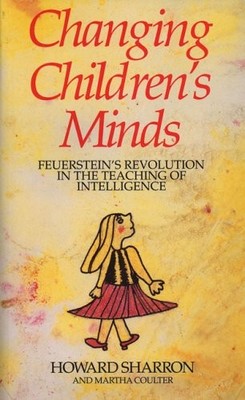 Changing Children's Minds: Feuerstein's Revolution in the Teaching of Intell...