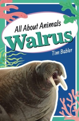 All About Animals - Walrus (All About Animals Series for Kids)