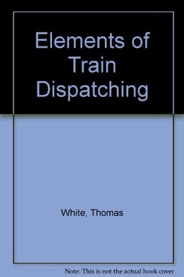 ELEMENTS OF TRAIN DISPATCHING - VOLUME 2: TRAIN HANDLING - Hardcover *Excellent*