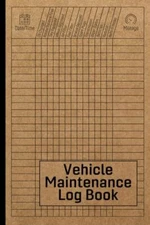 Vehicle Maintenance Log Book: Car Repair Journal Automotive Service Record Book