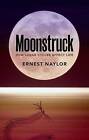 Moonstruck: How Lunar Cycles Affect Life by Ernest Naylor (Hardback, 2015)