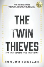 THE TWIN THIEVES: HOW GREAT LEADERS BUILD GREAT TEAMS By Lucas Jadin & Steve