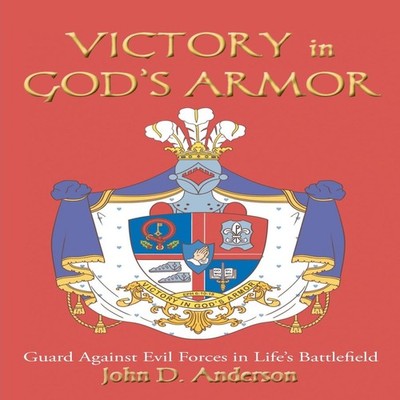 VICTORY in GOD'S ARMOR Guard Against Evil Forces in Life's Battle