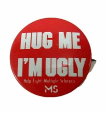 Vintage Collectible Pin Button: Hug Me I'm Ugly Help Fight Multiple Sclerosis MS