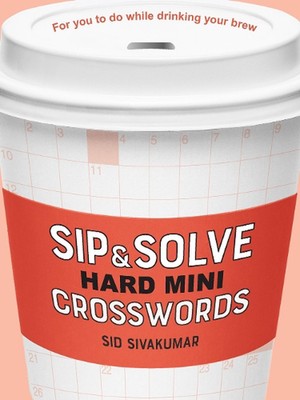 Sip & Solve Hard Mini Crosswords by Sid Sivakumar Paperback Book
