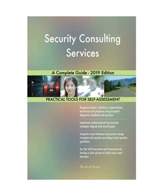Security Consulting Services A Complete Guide - 2019 Edition, Gerardus Blokdyk