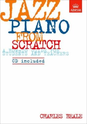Jazz Piano from Scratch: a how-to guide for students and teachers (ABRSM Exam ,