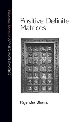 Positive Definite Matrices (Princeton Series in Applied Mathematics), Bhatia-,
