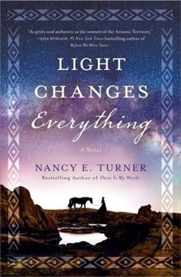 Light Changes Everything : A Novel Paperback Nancy E. Turner