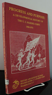 Progress and Purpose : A Developmental History of the U S Marine Corps 1900-1970