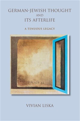 German-Jewish Thought and Its Afterlife: A Tenuous Legacy (Paperback or Softback