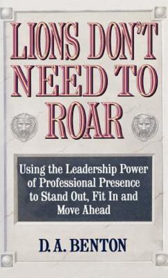 Lions Don't Need to Roar: Using the Leader- 9780446516679, hardcover, D A Benton
