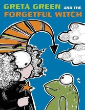 Greta Green and the Forgetful Witch: A Wise Little Frog, a Forgetful Witch a Bit