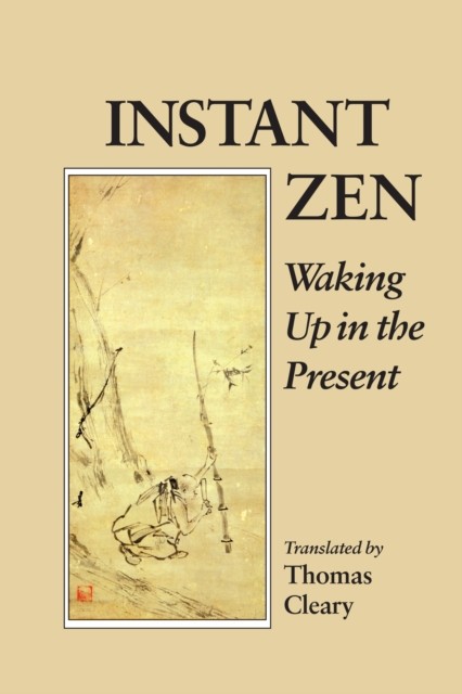 Instant Zen Waking Up in the Present by Thomas Cleary (Paperback Book)