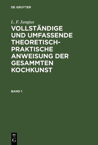 L F Jungius Vollständige und umfassende theoretisch-praktische Anweis (Hardback)