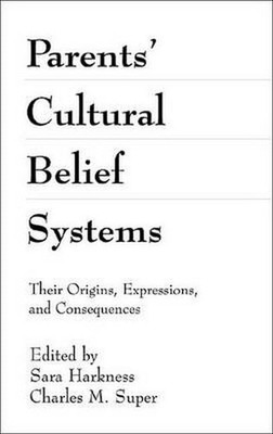 Parents' Cultural Belief Systems: Their Origins, Expressions, and Consequenc...