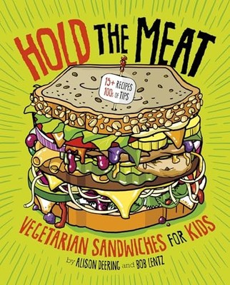 Hold the Meat : Vegetarian Sandwiches for Kids by Alison Deering (2017, ...