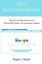 SEO fuer Unternehmer: ein Praktikerhandbuch fuer Unternehmer fuer die Suchmaschi