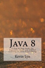 Java 8: A Step by Step Guide For Beginners FA...