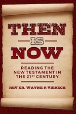 Then is Now: Reading the New Testam..., Viereck, Rev Dr