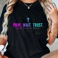 100% Cotton Pray Wait Trust God Has A Plan T-Shirt