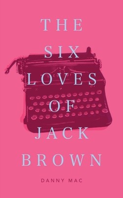 The Six Loves of Jack Brown by Danny Mac PAPERBACK 9781660163366