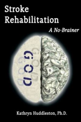 Stroke Rehabilitation - A No Brainer, Brand New, Free shipping in the US