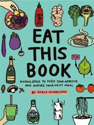 Eat This Book: Knowledge to Feed Your Appetite and Inspire Your Next Meal