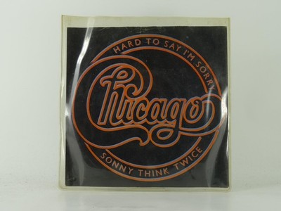CHICAGO HARD TO SAY I'M SORRY/SONNY THINK TWICE (1) (4) 2 Track 7'' Single includ