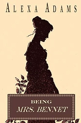 BEING MRS. BENNET By Alexa Adams **BRAND NEW**