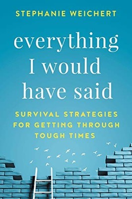 Everything I Would Have Said: Survi..., Weichert, Steph