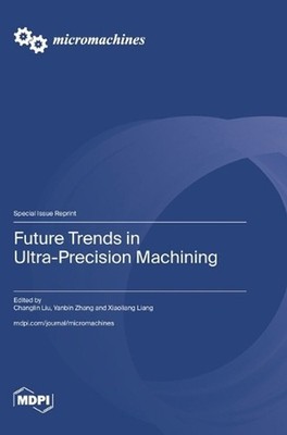 Future Trends in Ultra-Precision Machining by Changlin Liu Hardcover Book