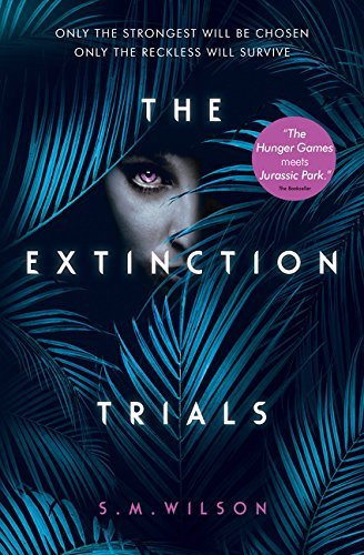 The Extinction Trials (The Extinction Trials #1) By S.M. Wilson