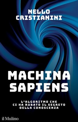 Machina sapiens. L'algoritmo che ci ha rubato il segreto della co