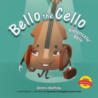 Violoncelu' Belu: Englische/Rumänische Ausgabe: Bello the Cello von Dennis Mathew Pap