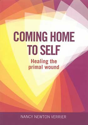 Coming Home to Self: Healing the Primal Wound by Nancy Verrier (Paperback, 2010)