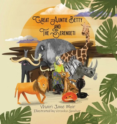 Great Auntie Betty and the Serengeti Vhairi Jane Moir Taschenbuch Englisch 2020
