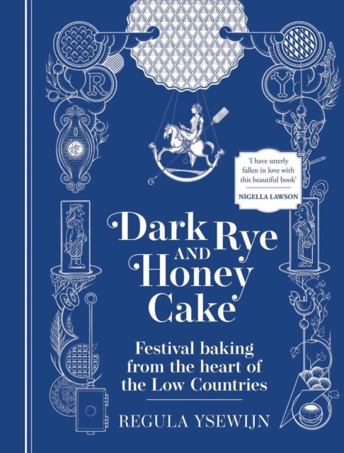 Dark Rye And Honey Cake : Festival Baking From The Heart Of The Low Countries Regula Ysewijn - Image 5