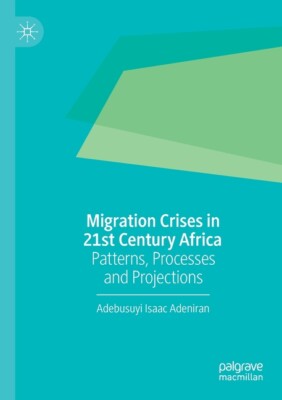 Migration Crises In 21St Century Africa: Patterns, Processes And Projection...