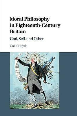 Moral Philosophy in Eighteenth-Century Britain God, Self, and Other Heydt