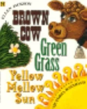 Brown Cow, Green Grass, Yellow Mellow Sun by Ellen B. Jackson